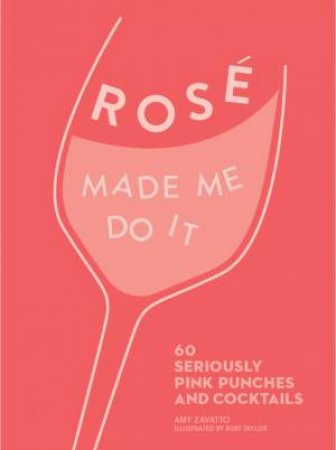 Rose Made Me Do It: 60 Seriously Pink Punches and Cocktails by Colleen Graham & Ruby Taylor