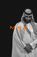 MBS The Rise To Power Of Mohammad Bin Salman