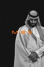 MBS The Rise To Power Of Mohammad Bin Salman