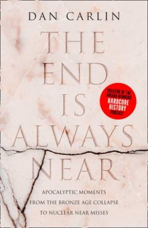 The End Is Always Near by Dan Carlin