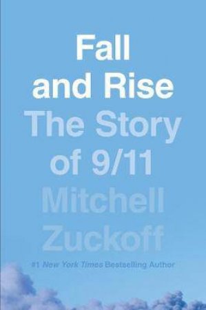 Fall And Rise: The Story Of 9/11 by Mitchell Zuckoff
