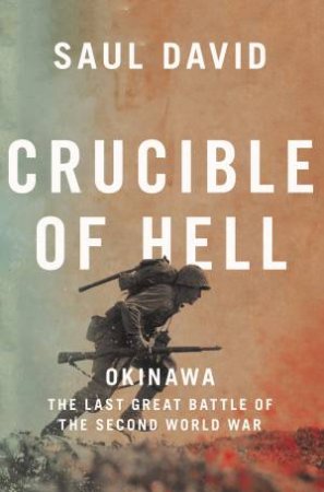 Crucible Of Hell: Okinawa - Stalingrad Of The Pacific by Saul David