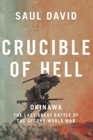 Crucible Of Hell: Okinawa - Stalingrad of the Pacific by Saul David