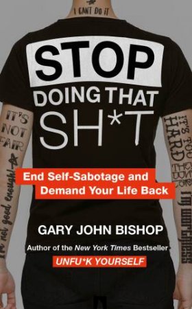Stop Doing That Sh*t by Gary John Bishop
