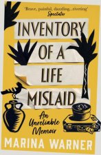 Inventory Of A Life Mislaid An Unreliable Memoir