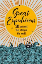 Great Expeditions 50 Journeys That Changed Our World 2nd Ed