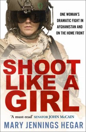 Shoot Like A Girl by Mary Jennings Hegar