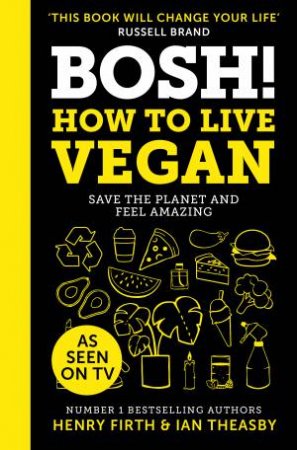 Bosh! How To Live Vegan by Henry Firth & Ian Theasby