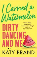 I Carried A Watermelon Dirty Dancing And Me