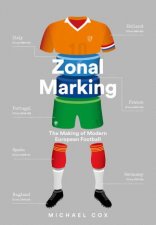 Zonal Marking The Making Of Modern European Football