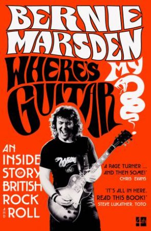 Where's My Guitar?: An Inside Story Of British Rock And Roll by Bernie Marsden