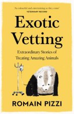 Exotic Vetting Extraordinary Stories Of Treating Amazing Animals