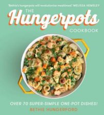 Hungerpots 70 SuperSimple 20 Minute One Pot Dishes