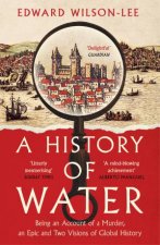 A History of Water Being an Account of a Murder an Epic and Two Visions of Global History