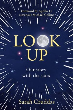 Look Up: Why Space Is For Everyone... And Why It Matters by Sarah Cruddas