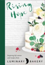 Rising Hope Recipes And Stories From Luminary Bakery