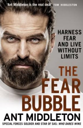 The Fear Bubble: Harness Fear and Live Without Limits by Ant Middleton