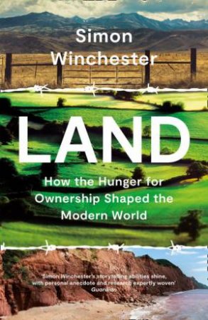 Land: How The Hunger For Ownership Shaped The World by Simon Winchester