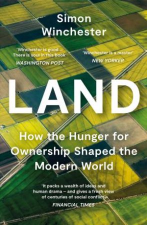 Land: How The Hunger For Ownership Shaped The Modern World by Simon Winchester
