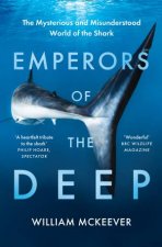 Emperors Of The Deep The Mysterious And Misunderstood World Of The Shark