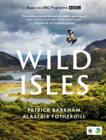 Wild Isles by Patrick Barkham & Alastair Fothergill
