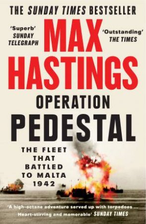 Operation Pedestal: The Fleet That Battled To Malta 1942 by Max Hastings