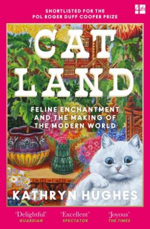 Catland: Feline Enchantment and the Making of the Modern World by Kathryn Hughes