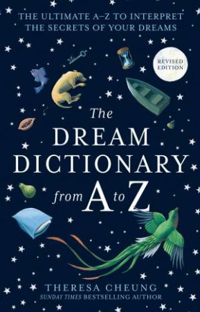 The Dream Dictionary From A To Z: The Ultimate A-Z To Interpret The Secrets Of Your Dreams by Theresa Cheung