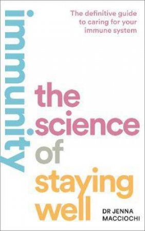 Immunity: The Science Of Staying Well by Dr Jenna Macciochi