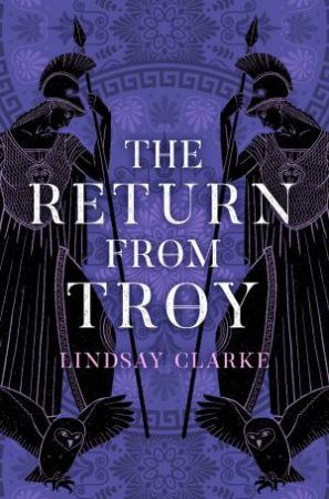 The Return From Troy by Lindsay Clarke