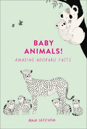 Baby Animals!: Amazing Adorable Facts by Maja Safstrom