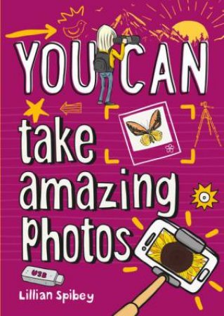 You Can... Take Amazing Photos by Lillian Spibey