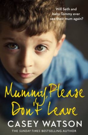 Mummy, Please Don't Leave by Casey Watson