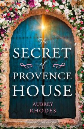 The Secret Of Provence House by Aubrey Rhodes