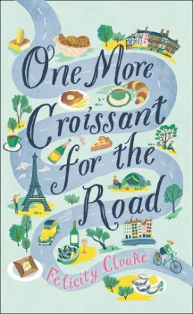 One More Croissant For The Road by Felicity Cloake