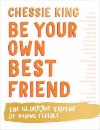 Be Your Own Best Friend: The Glorious Business Of Being Female by Chessie King