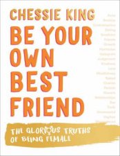 Be Your Own Best Friend The Glorious Business Of Being Female