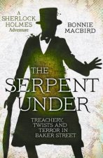 The Serpent Under Treachery Twists and Terror in Baker Street
