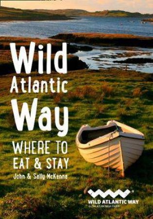 Wild Atlantic Way: Where To Eat And Stay by John McKenna & Sally McKenna