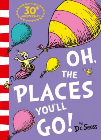 Oh, The Places You'll Go! (30th Birthday Edition) by Dr Seuss