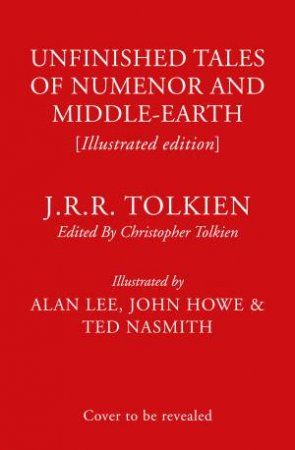 Unfinished Tales (Illustrated Edition) by J R R Tolkien