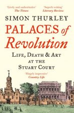 Palaces Of Revolution Life Death And Art At The Stuart Court