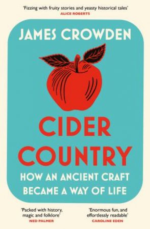 Cider Country: How An Ancient Craft Became A Way Of Life by James Crowden
