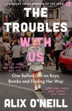 The Troubles With Us One Belfast Girl On Boys Bombs And Finding Her Way