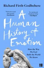 A Human History of Emotion How the Way We Feel Built the World We Know