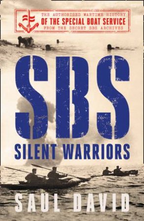 SBS - Silent Warriors: The Authorised Wartime History by Saul David