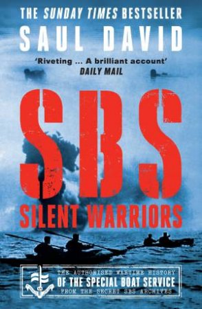SBS - Silent Warriors: The Authorised Wartime History by Saul David