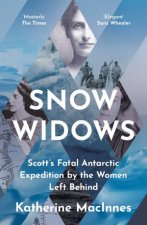 Snow Widows Scotts Fatal Antarctic Expedition Through the Eyes of the Women They Left Behind