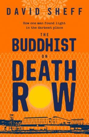 The Buddhist On Death Row by David Sheff