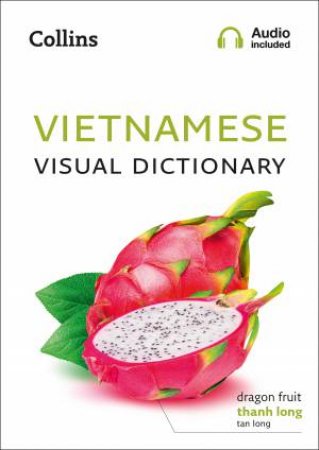 Vietnamese Visual Dictionary: A Photo Guide To Everyday Words And Phrases In Vietnamese by Various